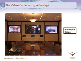 The Videré Conferencing Advantage Blackstone Group 