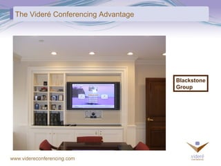 The Videré Conferencing Advantage Blackstone Group 