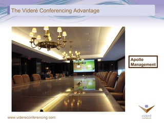 The Videré Conferencing Advantage Apollo Management 