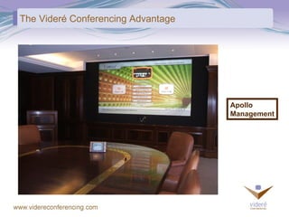 The Videré Conferencing Advantage Apollo Management 