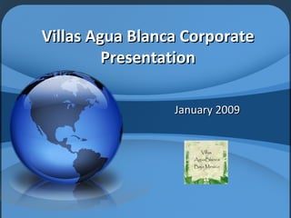 Villas Agua Blanca Corporate Presentation January 2009 