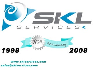 1998 2008 www.sklservices.com   [email_address]   TF: 888-755-6864  P:281-756-9800  F:281-754-4436 