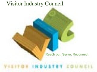     Visitor Industry Council Reach out, Serve, Reconnect 