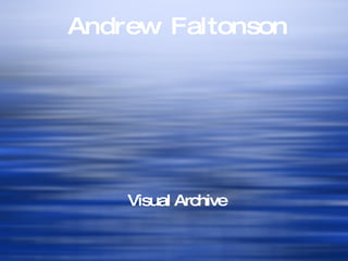 Andrew Faltonson Visual Archive 