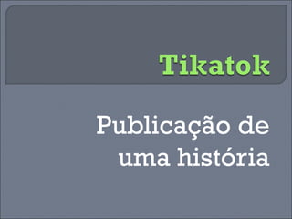 Publicação de uma história 