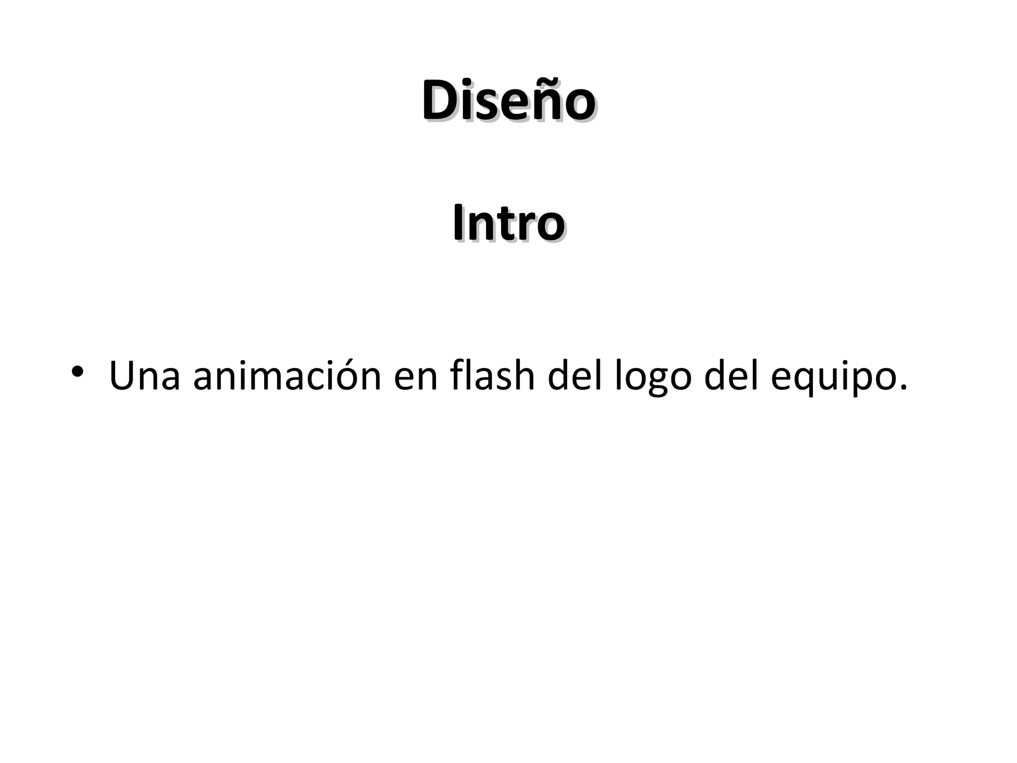 Diseño Intro Una animación en flash del logo del equipo. 