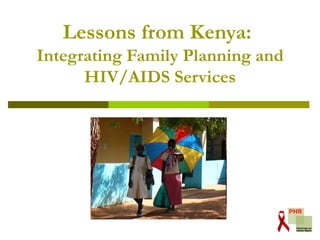 Lessons from Kenya:   Integrating Family Planning and HIV/AIDS Services 
