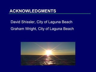 David Shissler, City of Laguna Beach Graham Wright, City of Laguna Beach ACKNOWLEDGMENTS 