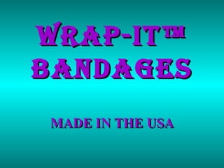 WRAP-IT™ BANDAGES MADE IN THE USA 
