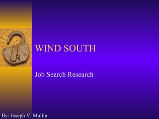 WIND SOUTH Job Search Research By: Joseph V. Mullin 