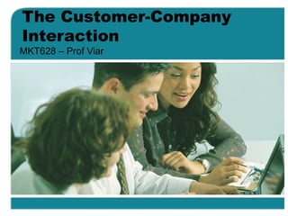 The Customer-Company Interaction MKT628 – Prof Viar 