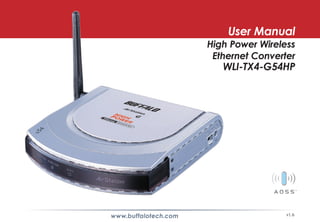 User Manual
                      High Power Wireless
                       Ethernet Converter
                         WLI-TX4-G54HP




www.buffalotech.com                    v1.6
 