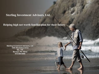 Sterling Investment Advisors, Ltd. Helping high net worth families plan for their future Sterling Investment Advisors, Ltd. 1055 Westlakes Drive Ste. 150  Berwyn, PA 19312 610-560-0400 