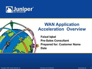 WAN Application Acceleration  Overview Faisal Iqbal Pre-Sales Consultant Prepared for: Customer Name Date 