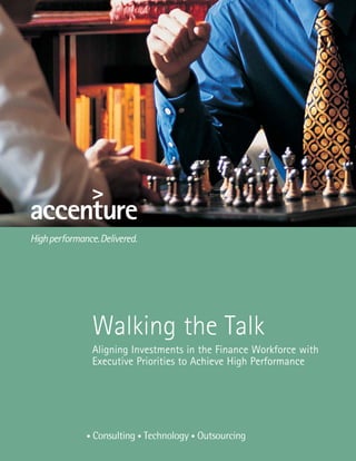 Walking the Talk
Aligning Investments in the Finance Workforce with
Executive Priorities to Achieve High Performance
 