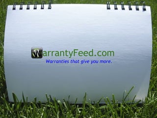 arrantyFeed.com Warranties that give you more. 
