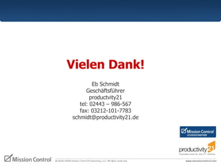 Vielen Dank! Eb Schmidt Geschäftsführer productvity21 tel: 02443 – 986-567 fax:  03212-101-7783 [email_address] 