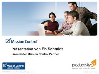 Präsentation von  Eb Schmidt Lizenzierter Mission Control Partner 