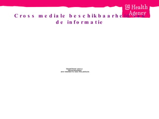 Cross mediale beschikbaarheid van de informatie 