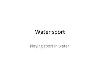 Water sport Playing sport in water  