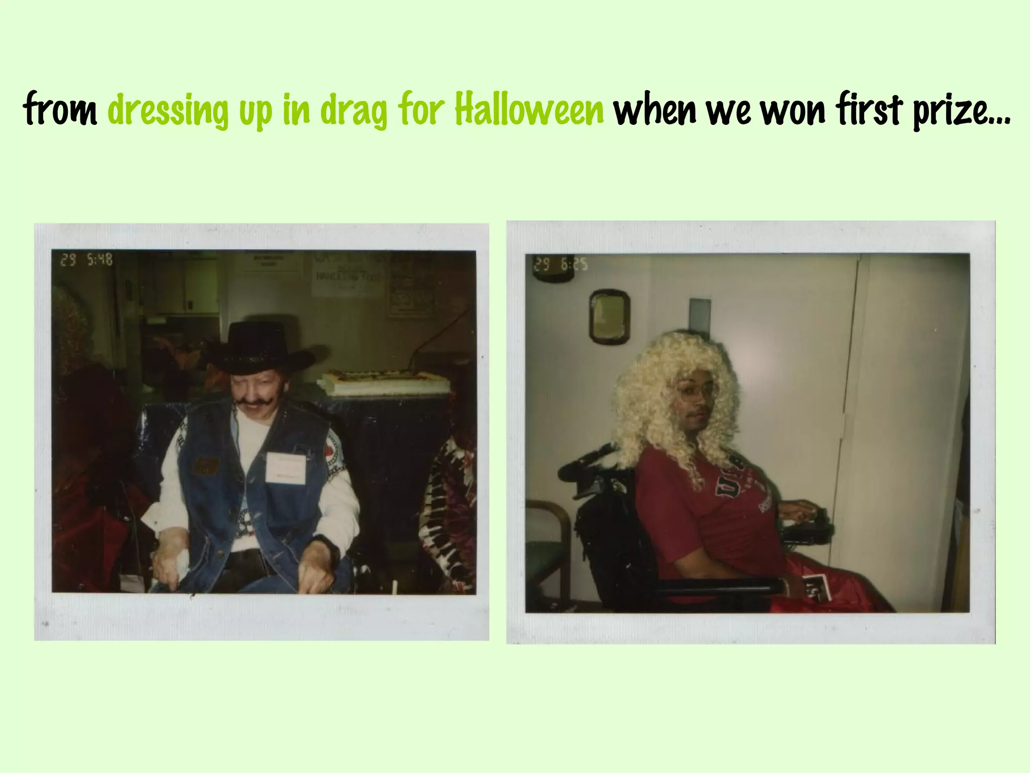 from  dressing up in drag for Halloween  when we won first prize… 