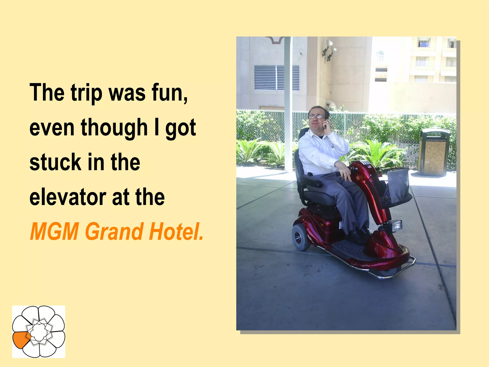 The trip was fun, even though I got stuck in the elevator at the MGM Grand Hotel. 