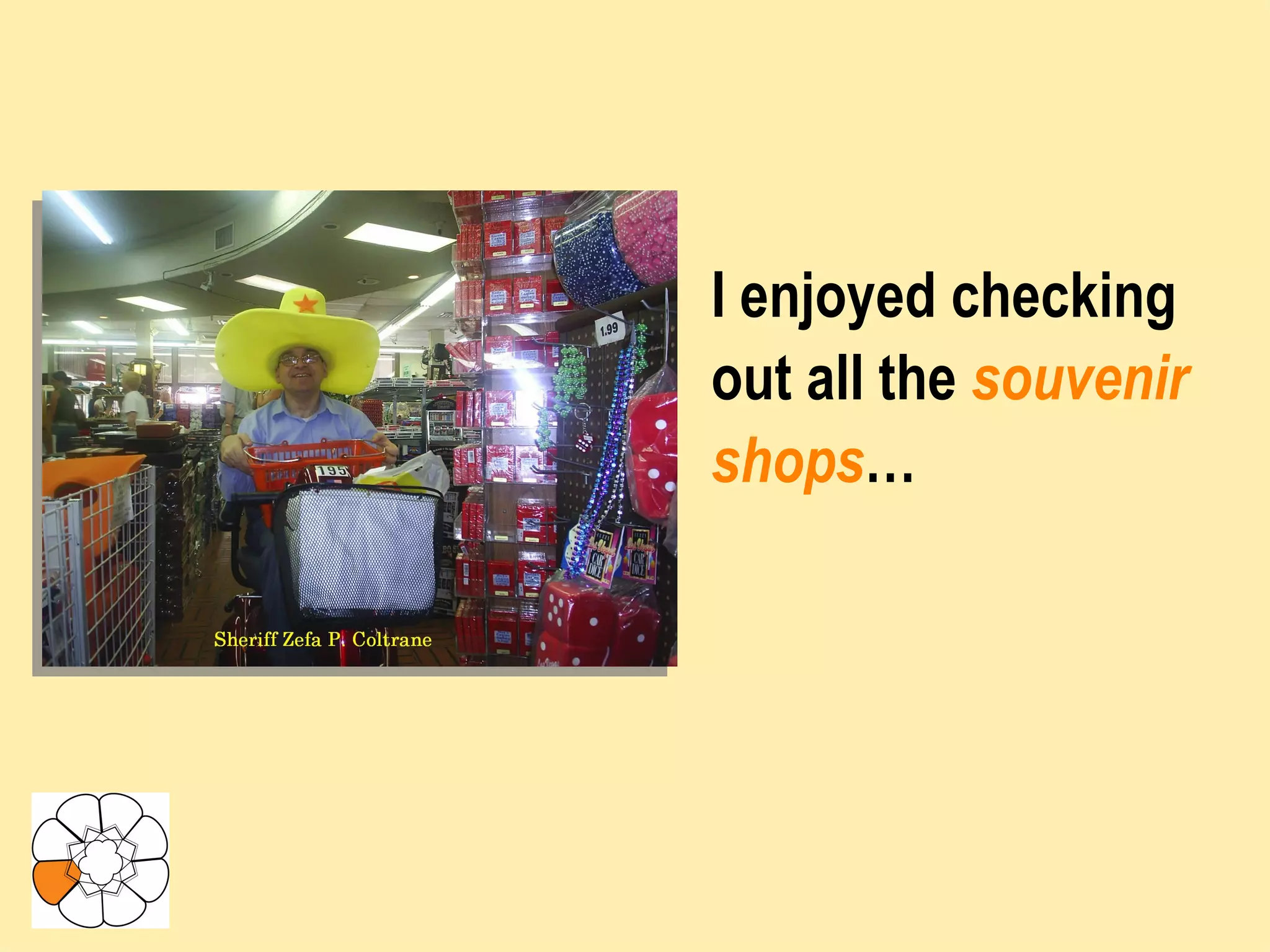 I enjoyed checking out all the  souvenir shops … 