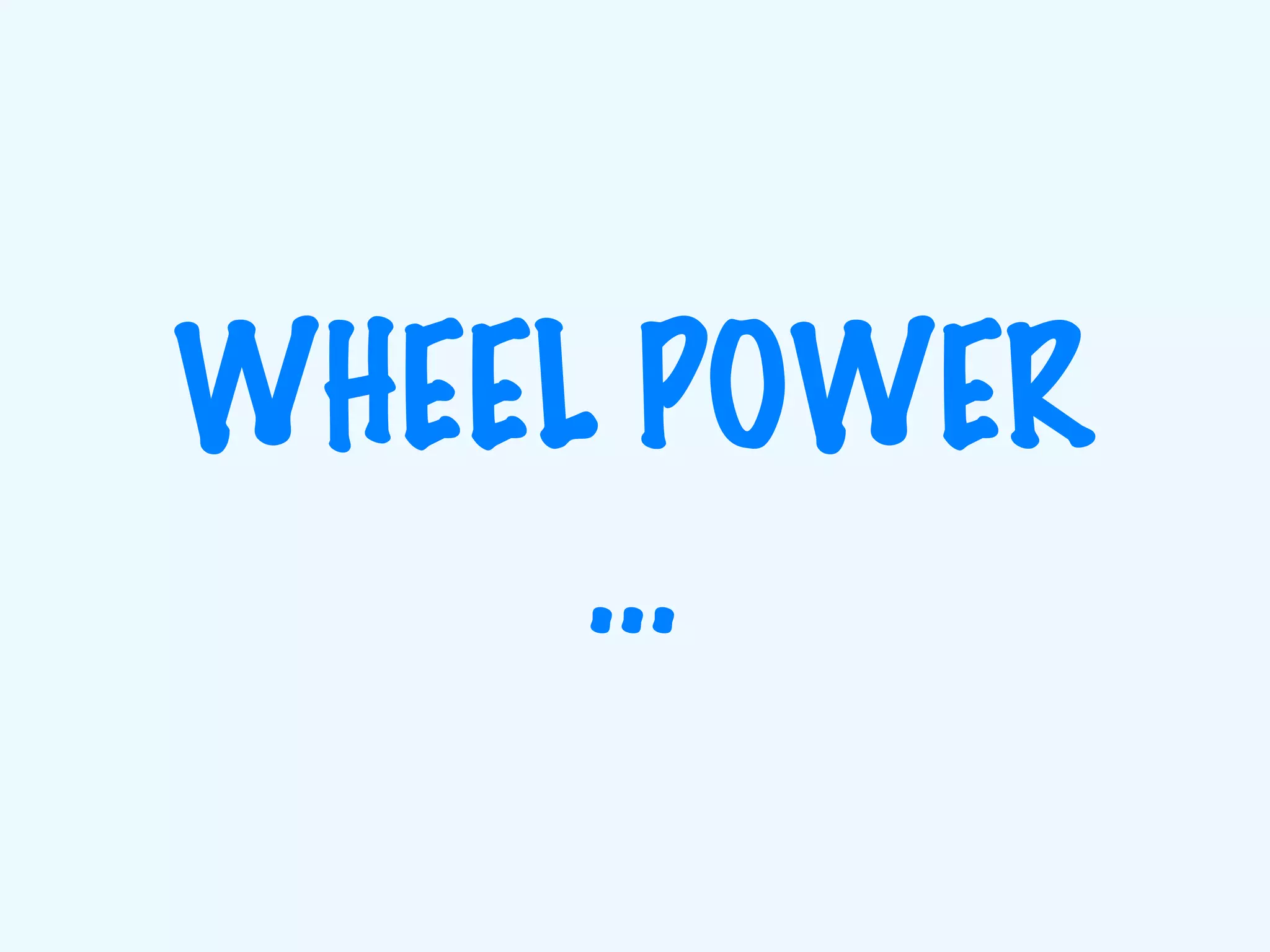 WHEEL POWER … 