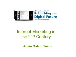 Internet Marketing in the 21 st  Century Annie Galvin Teich 