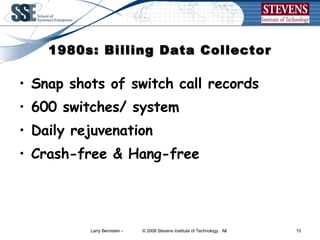 1980s: Billing Data Collector Snap shots of switch call records 600 switches/ system Daily rejuvenation Crash-free & Hang-free  