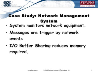 Case Study: Network Management System System monitors network equipment. Messages are trigger by network events I/O Buffer Sharing reduces memory required. 