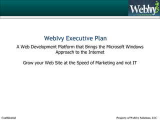 A Web Development Platform that Brings the Microsoft Windows Approach to the Internet Grow your Web Site at the Speed of Marketing and not IT WebIvy Executive Plan 