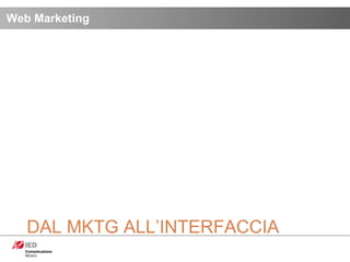 Web Marketing DAL MKTG ALL’INTERFACCIA 