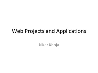 Web Projects and Applications Nizar Khoja 
