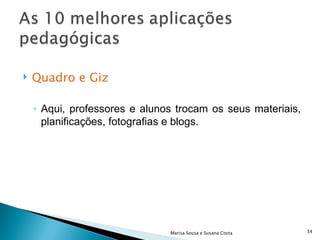 Quadro e Giz Aqui, professores e alunos trocam os seus materiais, planificações, fotografias e blogs. Marisa Sousa e Susana Costa 