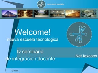 Welcome! nueva escuela tecnologica Iv seminario de integracion docente Net texcoco 
