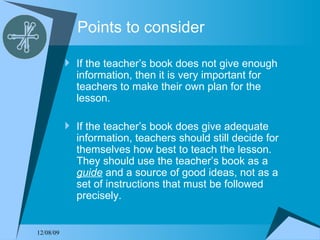 Points to consider <ul><li>If the teacher’s book does not give enough information, then it is very important for teachers ...