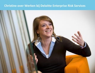 Christine over Werken bij Deloitte Enterprise Risk Services




1                                                   © 2009 Deloitte Touche Tohmatsu
 