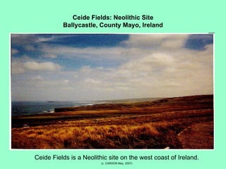 Ceide Fields: Neolithic Site Ballycastle, County Mayo, Ireland ,[object Object],[object Object]