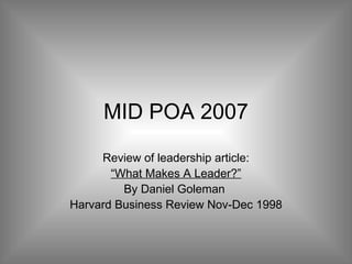 MID POA 2007 Review of leadership article: “ What Makes A Leader?” By Daniel Goleman  Harvard Business Review Nov-Dec 1998 