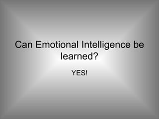 Can Emotional Intelligence be learned? YES! 
