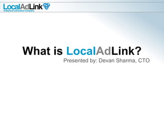 What is  Local Ad Link? Presented by: Devan Sharma, CTO 