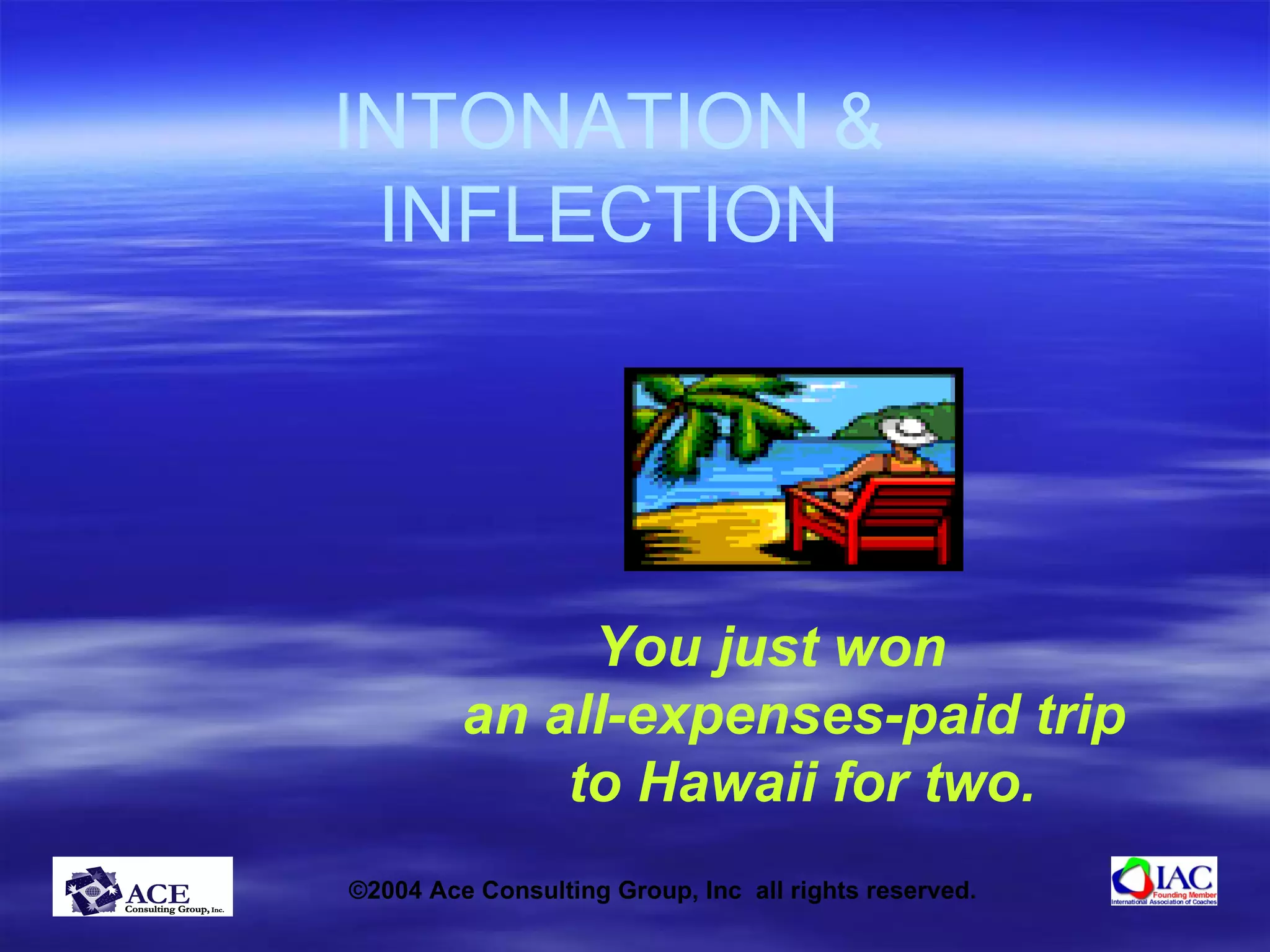 INTONATION & INFLECTION You just won  an all-expenses-paid trip  to Hawaii for two. 