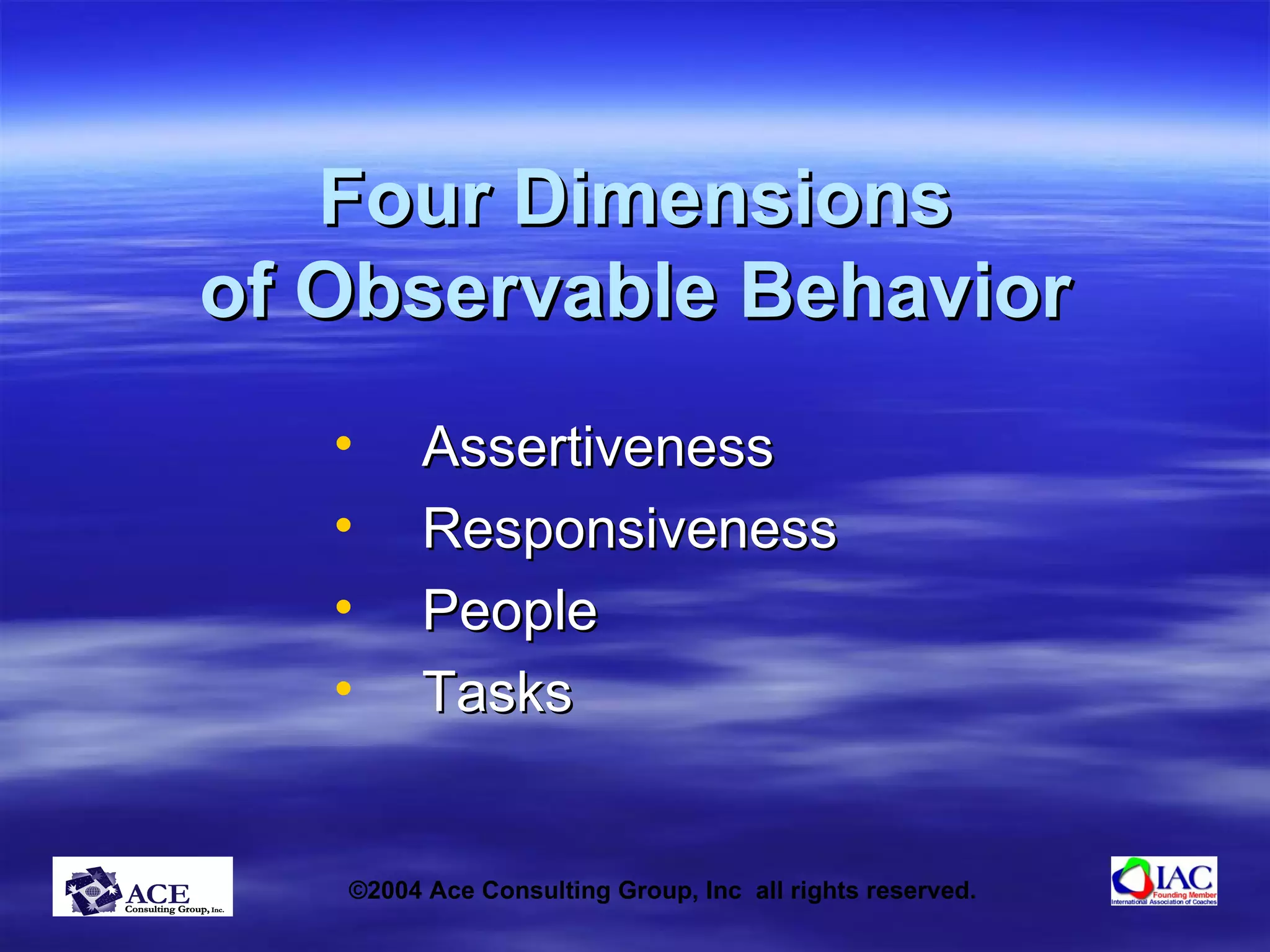 Four Dimensions of Observable Behavior Assertiveness  Responsiveness People Tasks 