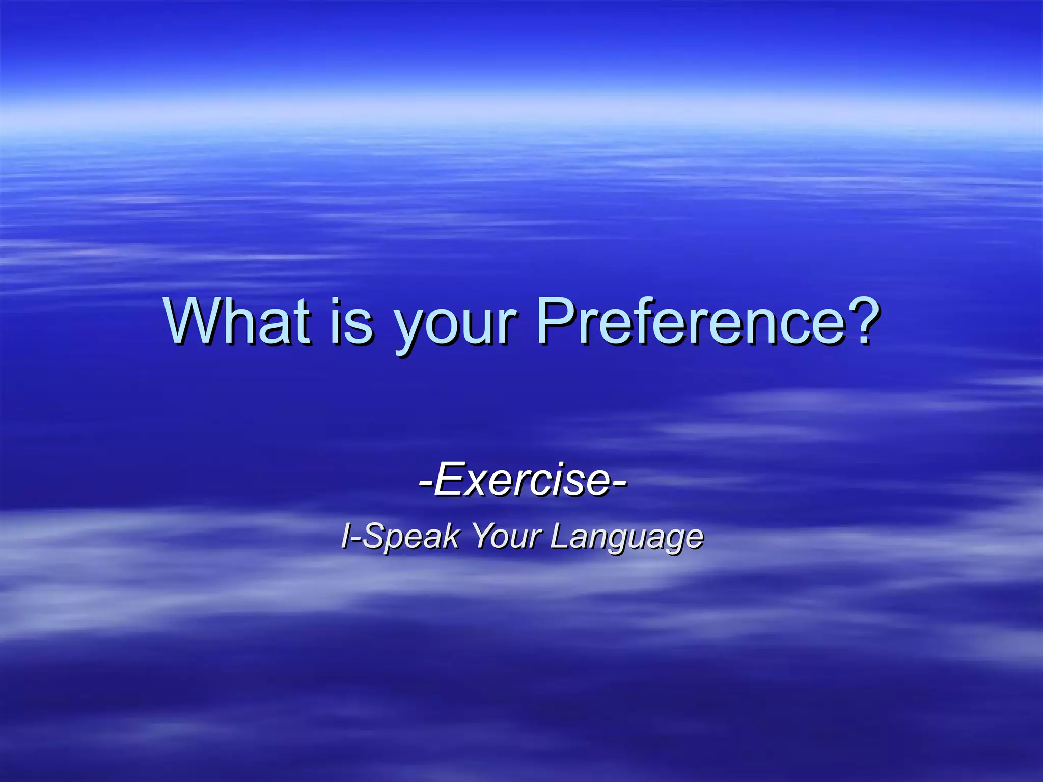 What is your Preference? -Exercise- I-Speak Your Language 