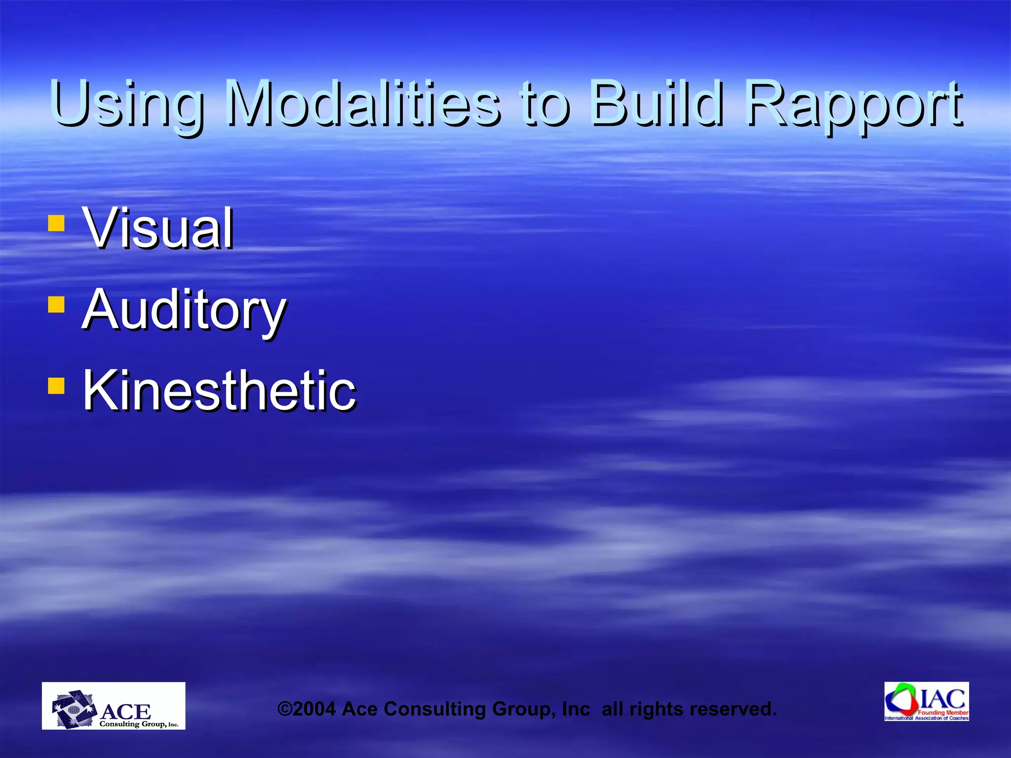 Using Modalities to Build Rapport Visual Auditory Kinesthetic 