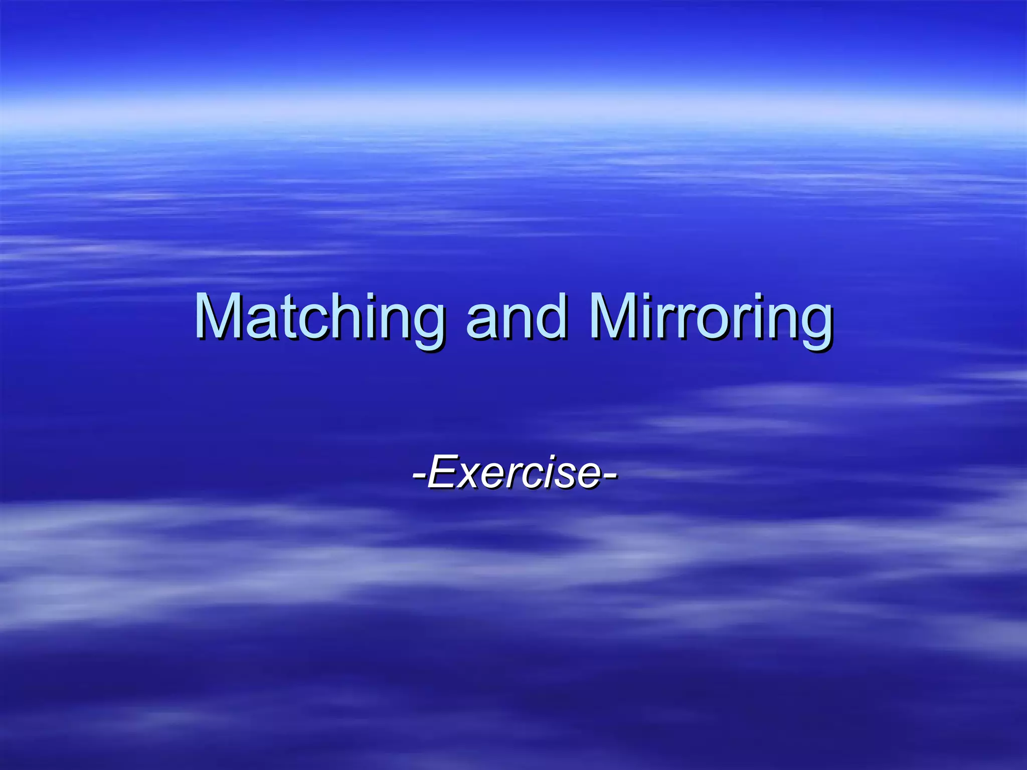Matching and Mirroring -Exercise- 