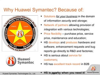 Why Huawei Symantec? Because of: ,[object Object],[object Object],[object Object],[object Object],[object Object],[object Object],[object Object]