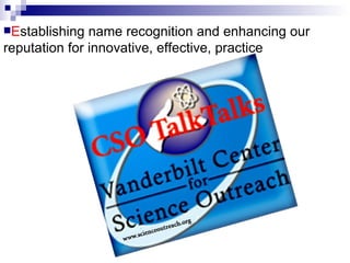 E stablishing name recognition and enhancing our reputation for innovative, effective, practice 