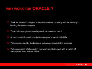 WHY WORK FOR   ORACLE ? ,[object Object],[object Object],[object Object],[object Object],[object Object],[object Object]